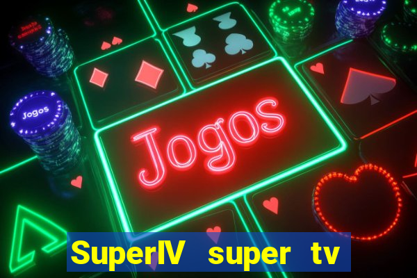 SuperIV super tv ao vivo super super